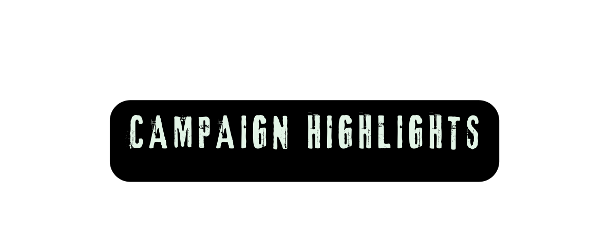 CAMPAIGN HIGHLIGHTS